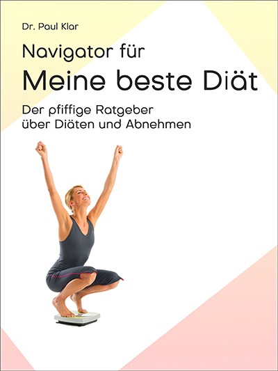 Wie finde ich, was die beste Diät und Abnehmmethode für mich ist? Ein Diätbuch von Dr. Paul Klar